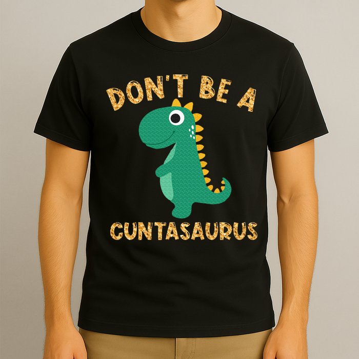 Don't Be A Cuntasaurus Dinosaur Sarcastic Dinosaur Lover T-Shirt