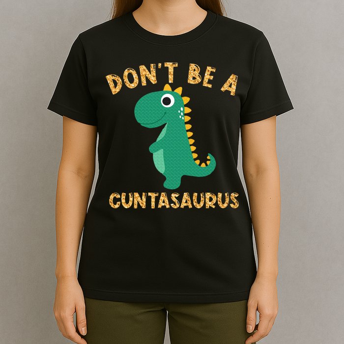 Don't Be A Cuntasaurus Dinosaur Sarcastic Dinosaur Lover T-Shirt