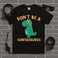Don't Be A Cuntasaurus Dinosaur Sarcastic Dinosaur Lover T-Shirt