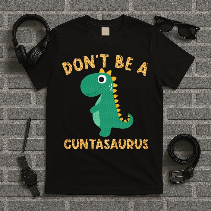 Don't Be A Cuntasaurus Dinosaur Sarcastic Dinosaur Lover T-Shirt