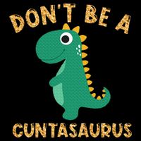 Don't Be A Cuntasaurus Dinosaur Sarcastic Dinosaur Lover T-Shirt