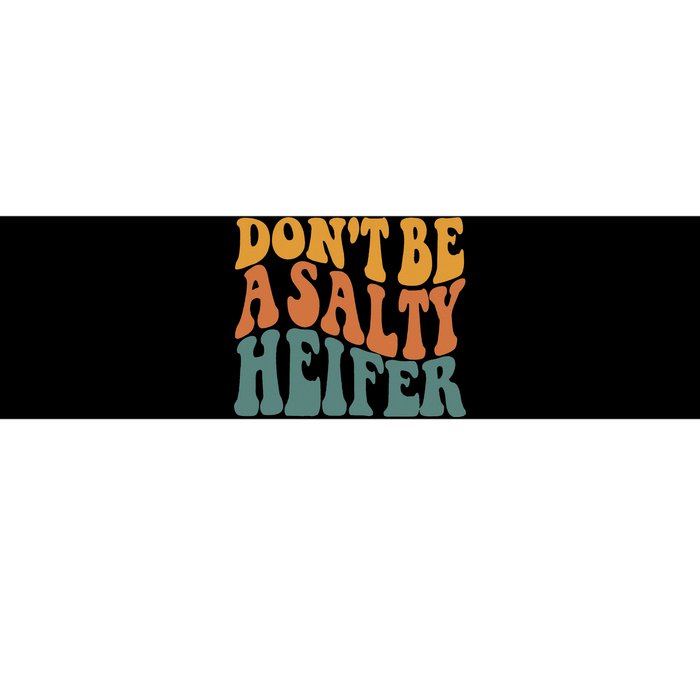 Don't Be A Salty Heifer Cow Whisperer Cow Farming Farm Bumper Sticker