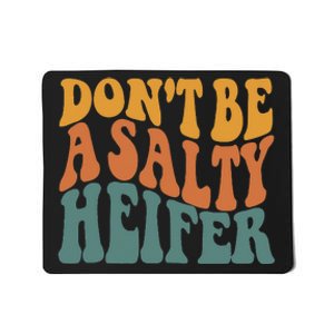 Don't Be A Salty Heifer Cow Whisperer Cow Farming Farm Mousepad