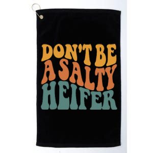 Don't Be A Salty Heifer Cow Whisperer Cow Farming Farm Platinum Collection Golf Towel