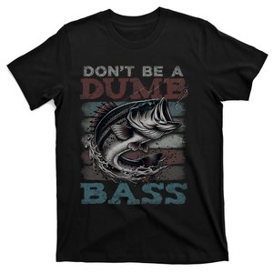 Dont Be A Dumb Bass Funny Bass Fishing Dad Jokes T-Shirt