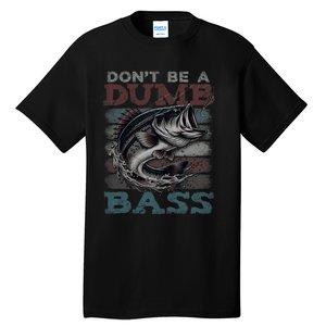 Dont Be A Dumb Bass Funny Bass Fishing Dad Jokes Tall T-Shirt