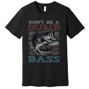 Dont Be A Dumb Bass Funny Bass Fishing Dad Jokes Premium T-Shirt