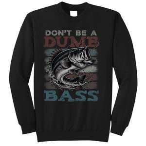 Dont Be A Dumb Bass Funny Bass Fishing Dad Jokes Tall Sweatshirt