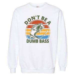 Dont Be A Dumb Bass Funny Fishing Garment-Dyed Sweatshirt