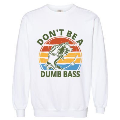 Dont Be A Dumb Bass Funny Fishing Garment-Dyed Sweatshirt
