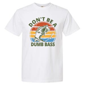 Dont Be A Dumb Bass Funny Fishing Garment-Dyed Heavyweight T-Shirt