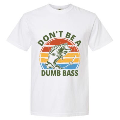 Dont Be A Dumb Bass Funny Fishing Garment-Dyed Heavyweight T-Shirt