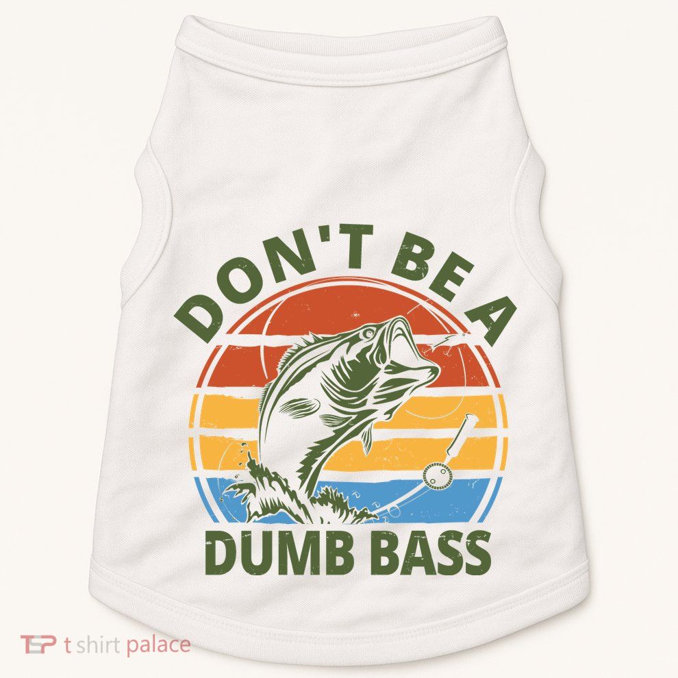 Dont Be A Dumb Bass Funny Fishing Doggie Tank