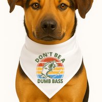 Dont Be A Dumb Bass Funny Fishing USA-Made Doggie Bandana