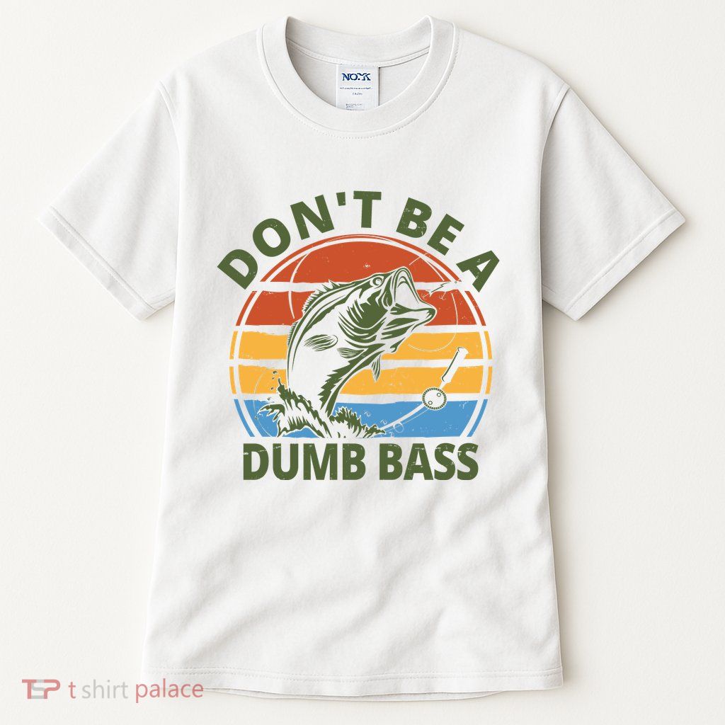 Dont Be A Dumb Bass Funny Fishing Tall T-Shirt