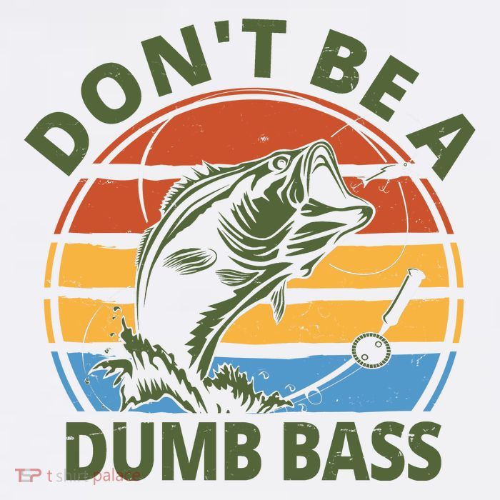 Dont Be A Dumb Bass Funny Fishing Tall T-Shirt