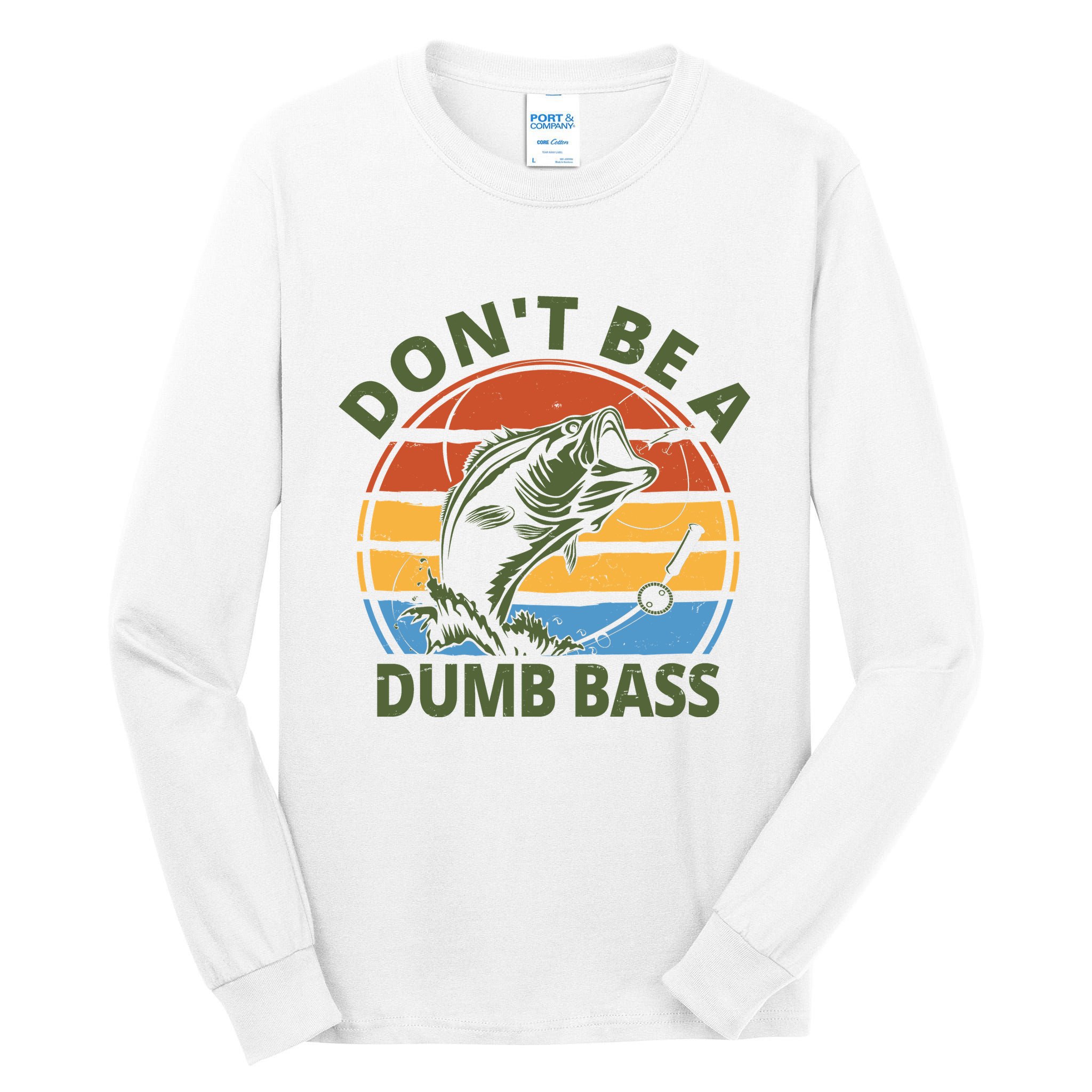 Dont Be A Dumb Bass Funny Fishing Tall Long Sleeve T-Shirt