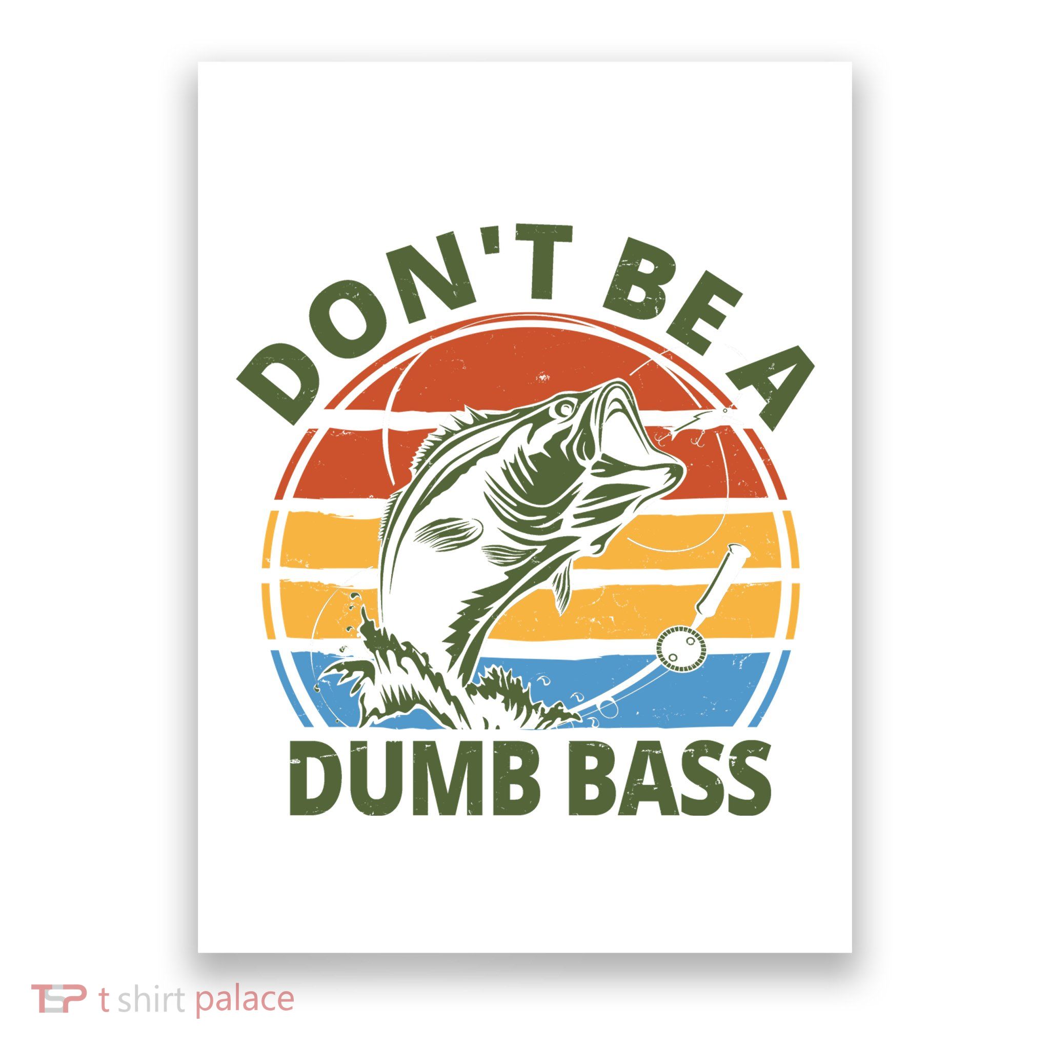 Dont Be A Dumb Bass Funny Fishing Poster