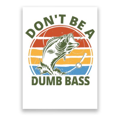 Dont Be A Dumb Bass Funny Fishing Poster