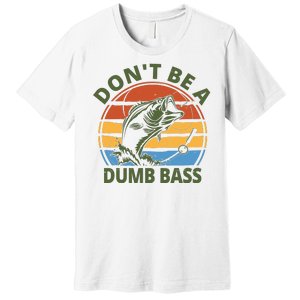 Dont Be A Dumb Bass Funny Fishing Premium T-Shirt