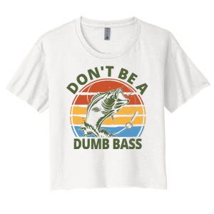 Dont Be A Dumb Bass Funny Fishing Women's Crop Top Tee