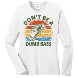 Dont Be A Dumb Bass Funny Fishing Ladies Long Sleeve Shirt