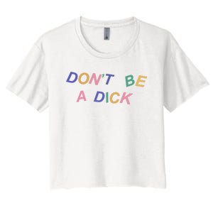 Don't Be A Dick Women's Crop Top Tee