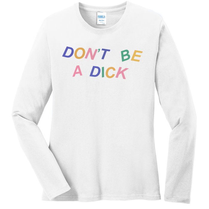 Don't Be A Dick Ladies Long Sleeve Shirt