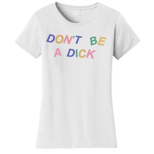 Don't Be A Dick Women's T-Shirt