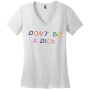 Don't Be A Dick Women's V-Neck T-Shirt