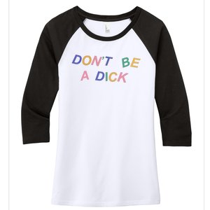 Don't Be A Dick Women's Tri-Blend 3/4-Sleeve Raglan Shirt