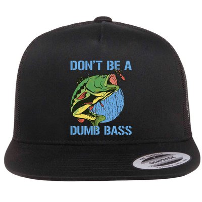 DonT Be A Dumb Bass Funny Fishing Dont Be A Dumb Bass Flat Bill Trucker Hat