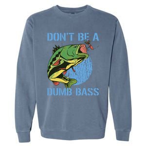 DonT Be A Dumb Bass Funny Fishing Dont Be A Dumb Bass Garment-Dyed Sweatshirt