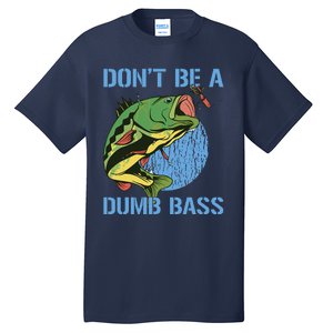 DonT Be A Dumb Bass Funny Fishing Dont Be A Dumb Bass Tall T-Shirt