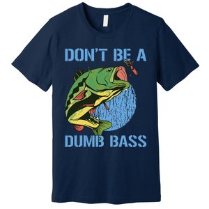 DonT Be A Dumb Bass Funny Fishing Dont Be A Dumb Bass Premium T-Shirt