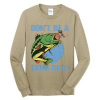 DonT Be A Dumb Bass Funny Fishing Dont Be A Dumb Bass Tall Long Sleeve T-Shirt