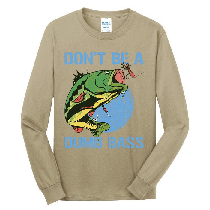 DonT Be A Dumb Bass Funny Fishing Dont Be A Dumb Bass Tall Long Sleeve T-Shirt