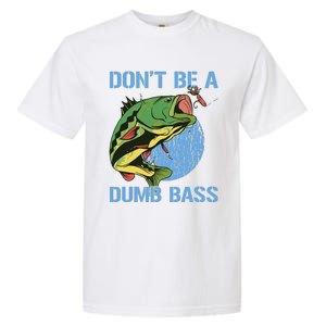 DonT Be A Dumb Bass Funny Fishing Dont Be A Dumb Bass Garment-Dyed Heavyweight T-Shirt