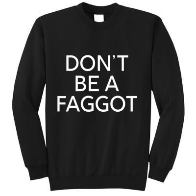 DonT Be A Faggot Sweatshirt