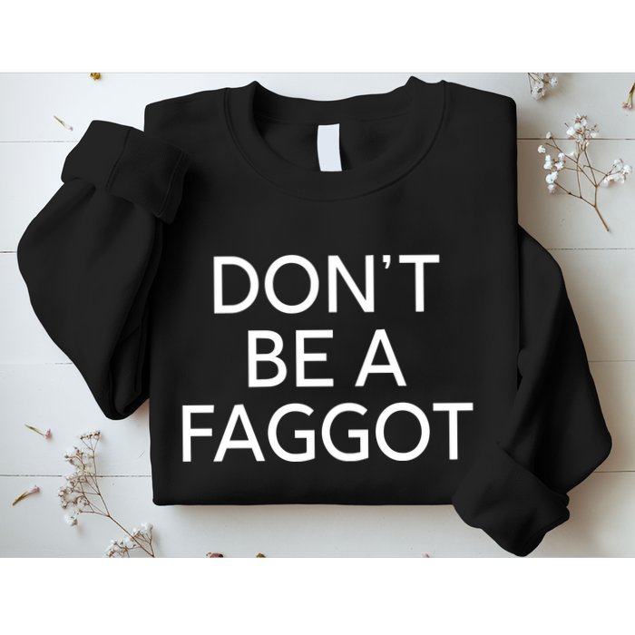DonT Be A Faggot Sweatshirt