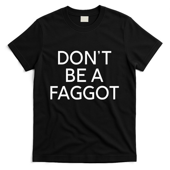 DonT Be A Faggot T-Shirt