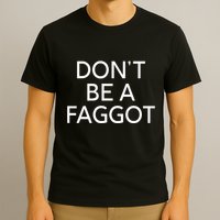 DonT Be A Faggot T-Shirt