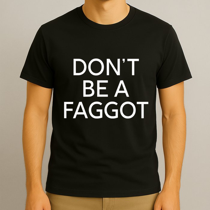 DonT Be A Faggot T-Shirt