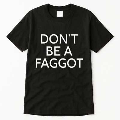 DonT Be A Faggot Tall T-Shirt