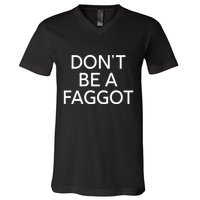 DonT Be A Faggot V-Neck T-Shirt