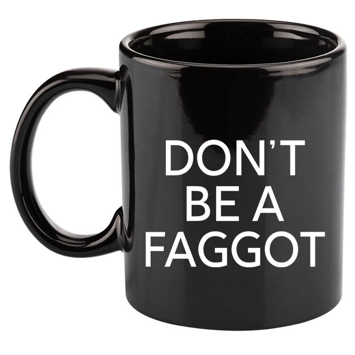 DonT Be A Faggot 11oz C Handle Ceramic Mug