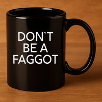 DonT Be A Faggot 11oz C Handle Ceramic Mug