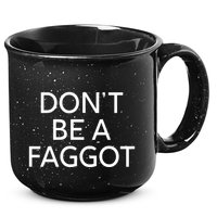 DonT Be A Faggot 15oz Campfire Ceramic Mug