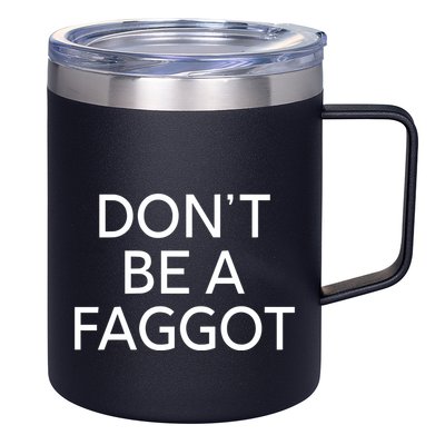 DonT Be A Faggot 12oz Stainless Steel Coffee Mug