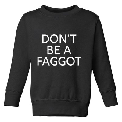 DonT Be A Faggot Toddler Sweatshirt